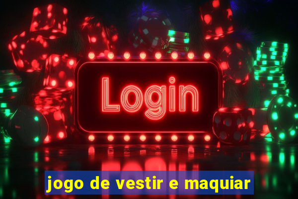 jogo de vestir e maquiar